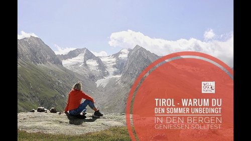 Tirol - 5 Gründe warum Deine nächste Reise im Sommer unbedingt in die Tiroler Berge führen sollte