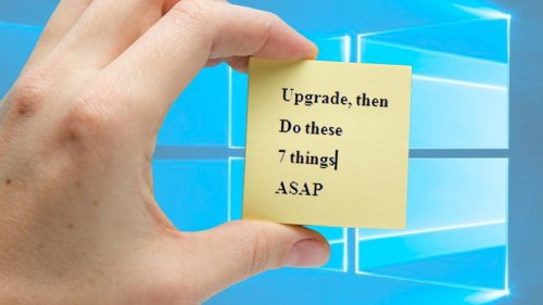 After Windows 10 upgrade, do these seven things immediately